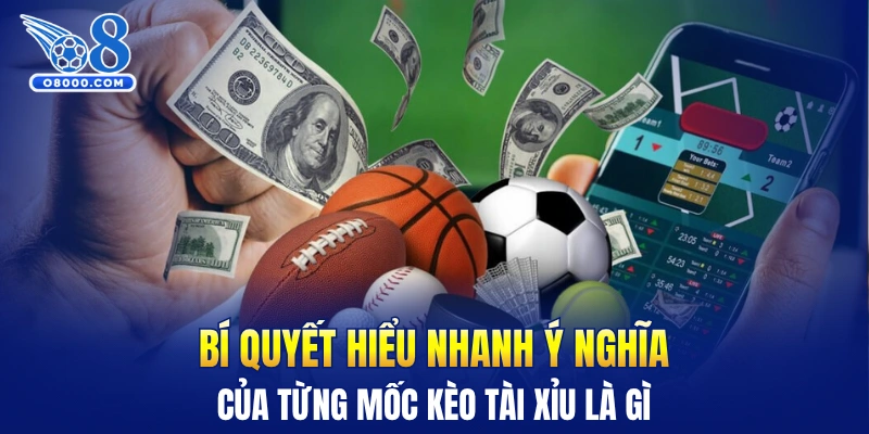 Bí quyết hiểu nhanh ý nghĩa của từng mốc kèo tài xỉu là gì
