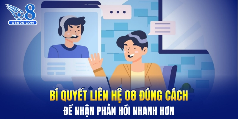 Bí quyết liên hệ O8 đúng cách để nhận phản hồi nhanh hơn