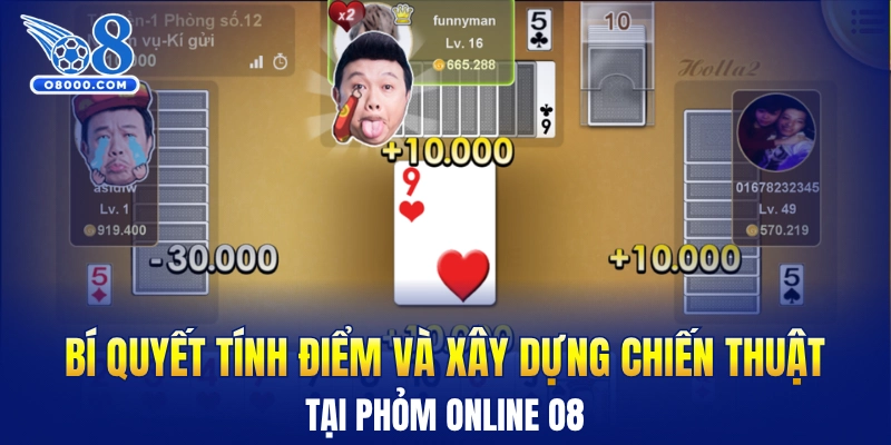 Bí quyết tính điểm và xây dựng chiến thuật tại Phỏm online O8