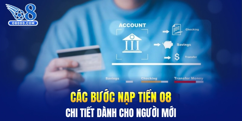 Các bước nạp tiền O8 chi tiết dành cho người mới