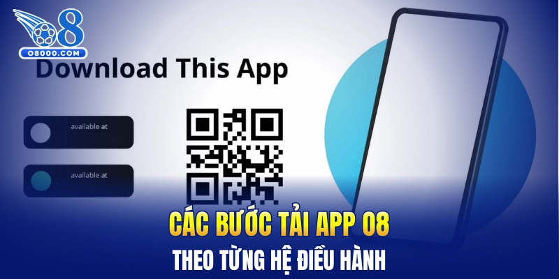 Các bước tải app O8 theo từng hệ điều hành