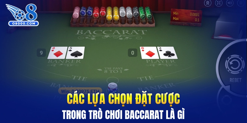 Các lựa chọn đặt cược trong trò chơi Baccarat là gì