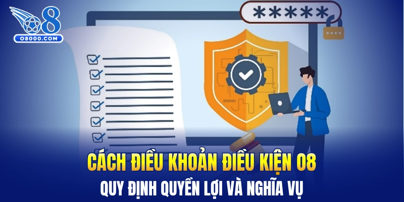 Cách điều khoản điều kiện O8 quy định quyền lợi và nghĩa vụ