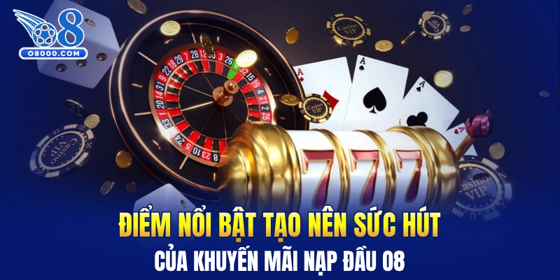 Điểm nổi bật tạo nên sức hút của khuyến mãi nạp đầu O8