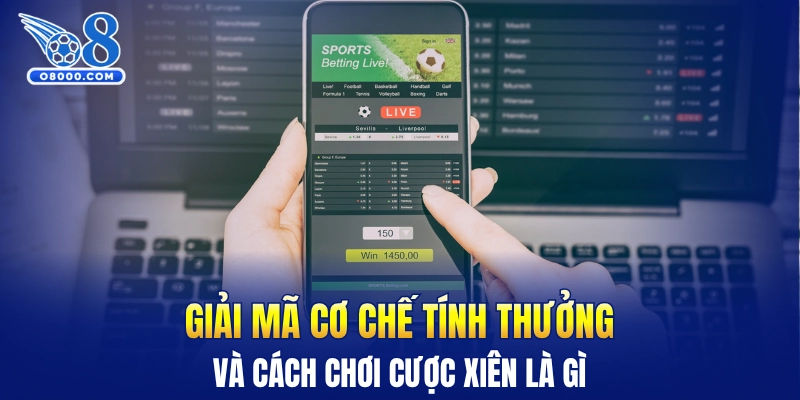 Giải mã cơ chế tính thưởng và cách chơi cược xiên là gì