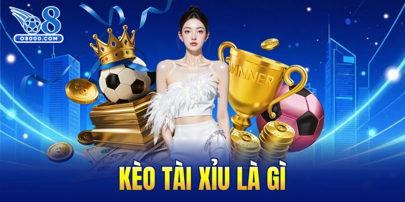 kèo tài xỉu là gì