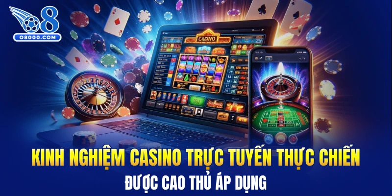 Kinh nghiệm casino trực tuyến thực chiến được cao thủ áp dụng