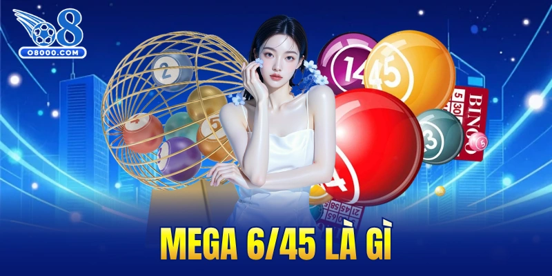 Mega 6/45 là gì