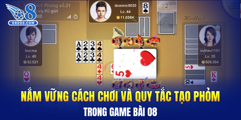 Nắm vững cách chơi và quy tắc tạo phỏm trong game bài O8