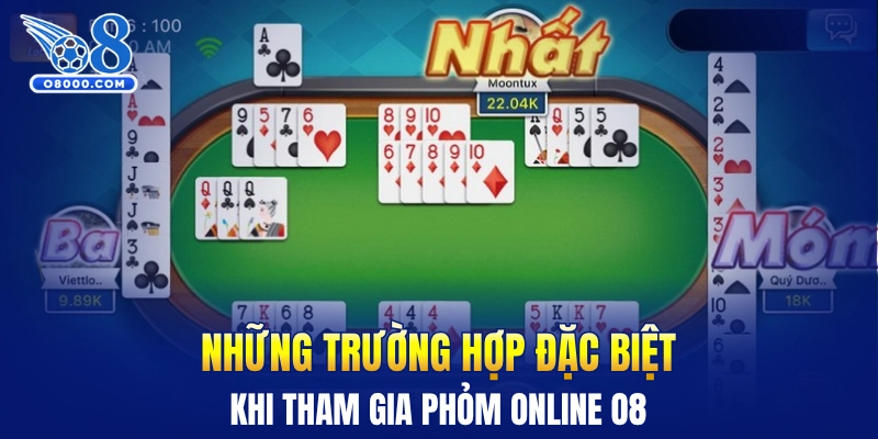 Những trường hợp đặc biệt khi tham gia Phỏm online O8