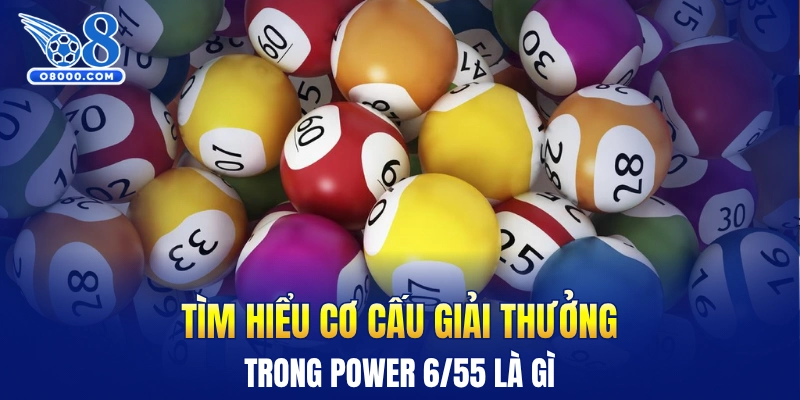 Tìm hiểu cơ cấu giải thưởng trong Power 6/55 là gì