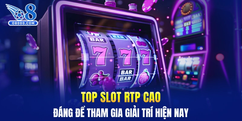 Top slot RTP cao đáng để tham gia giải trí hiện nay