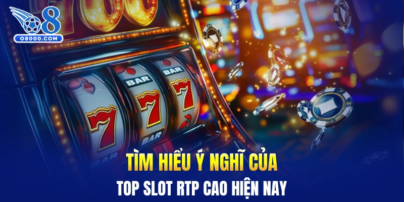 Ý nghĩ của top slot RTP cao hiện nay